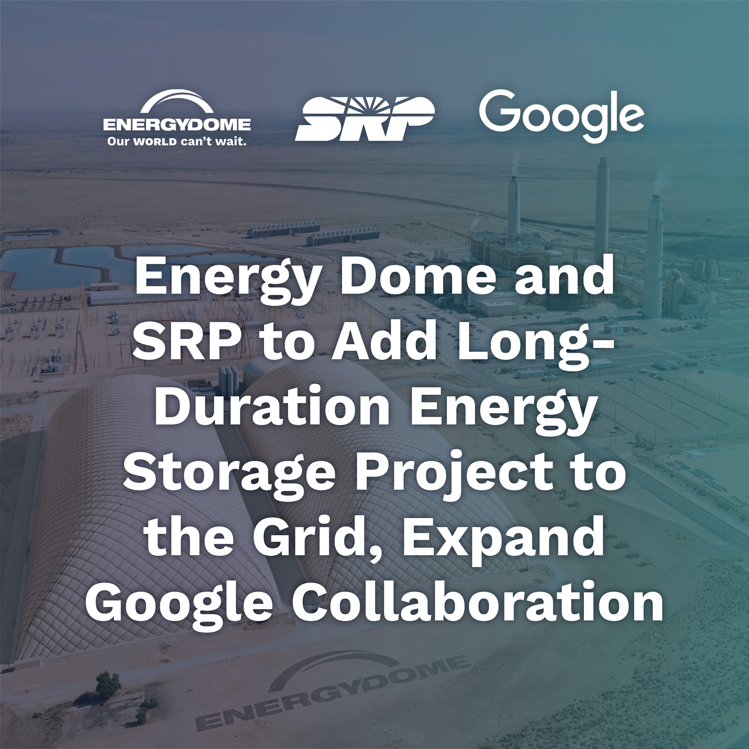 Energy Dome and SRP to Add Long-Duration Energy Storage Project to the Grid, Expand Google Collaboration Featured Image